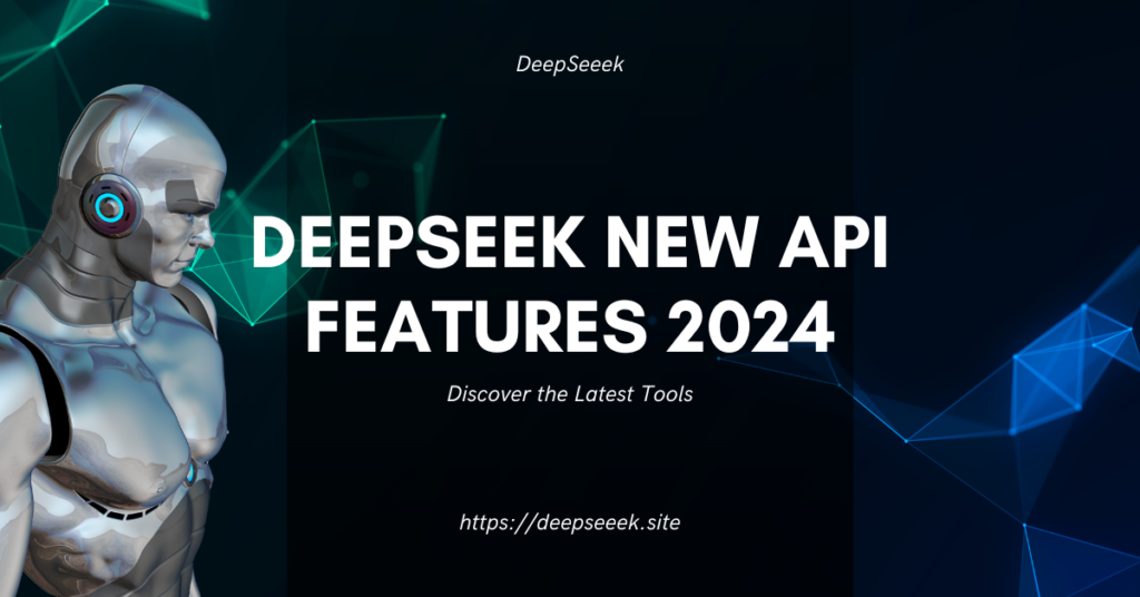 DeepSeek New API Features 2024 | Discover the Latest Tools