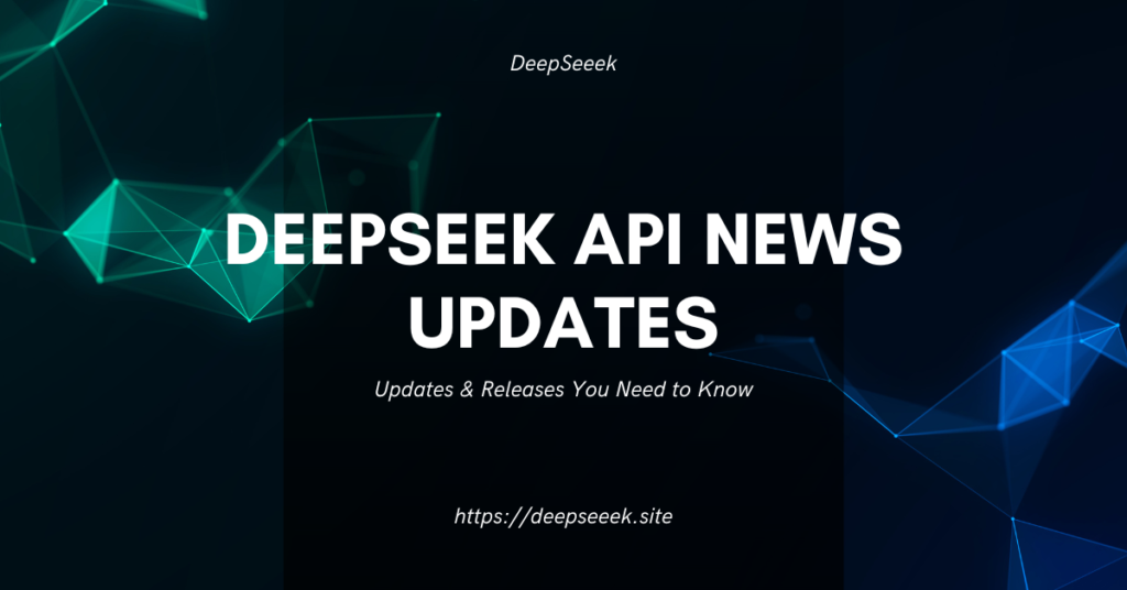 DeepSeek API News Updates & Releases You Need to Know