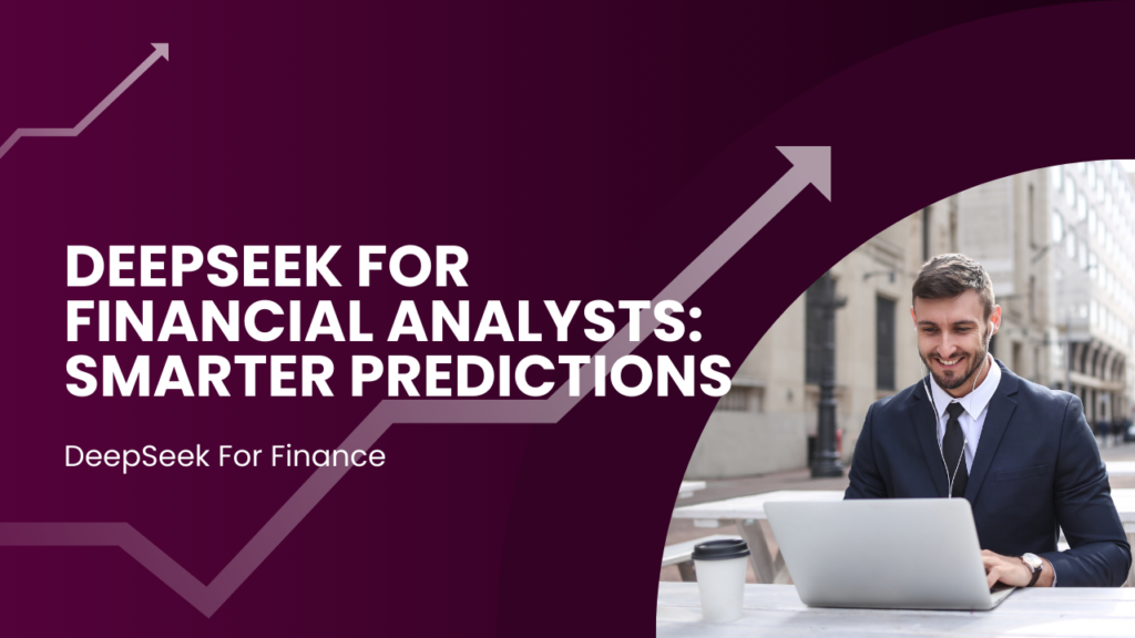 DeepSeek for Financial Analysts: Smarter Predictions