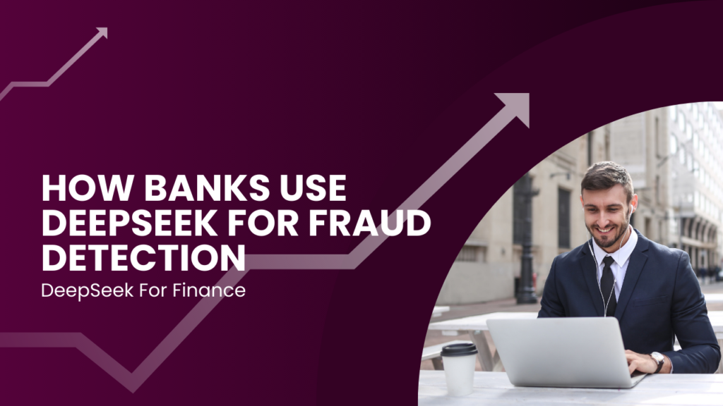 How Banks Use DeepSeek for Fraud Detection