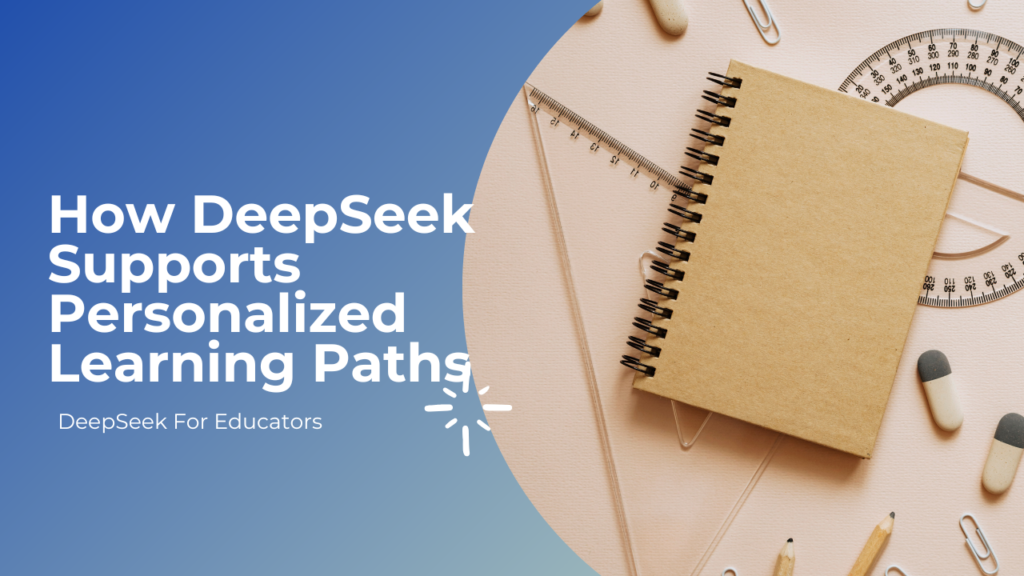 How DeepSeek Supports Personalized Learning Paths