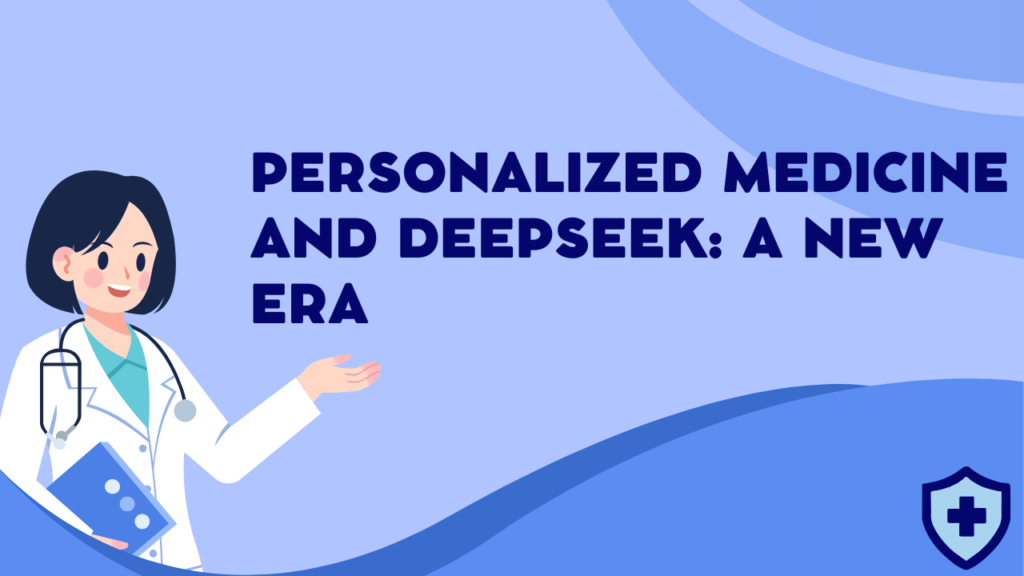 Personalized Medicine and DeepSeek: A New Era