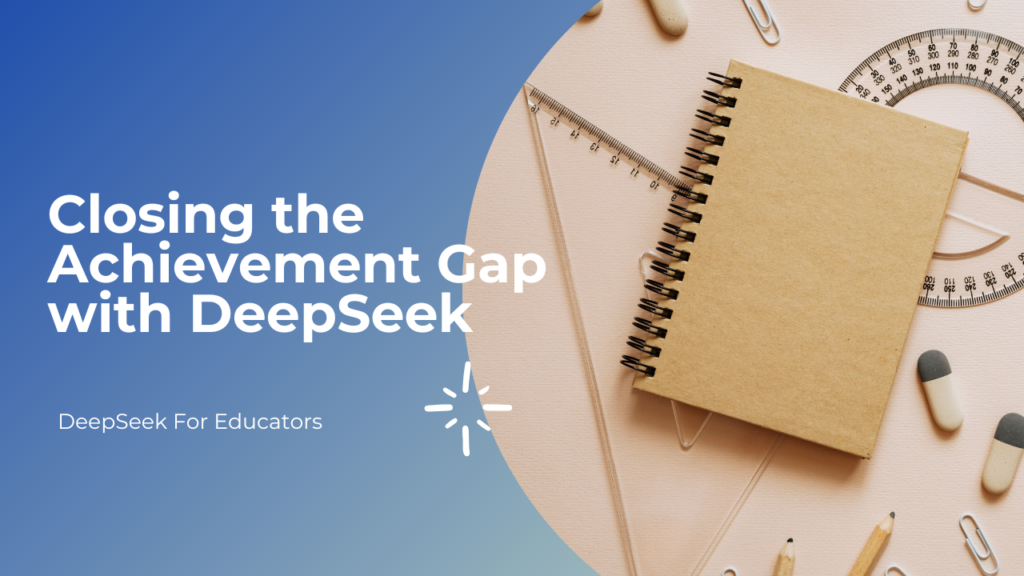 Closing the Achievement Gap with DeepSeek 2025