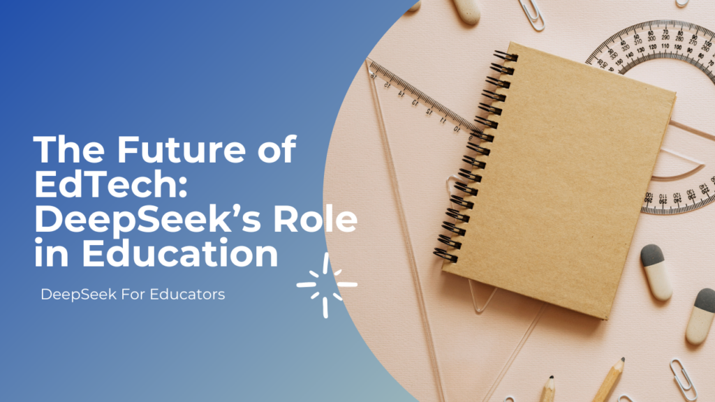 The Future of EdTech: DeepSeek’s Role in Education